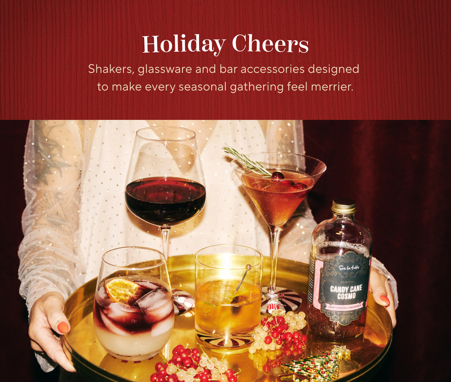 Holiday Cheers. Shakers, glassware and bar accessories designed to make every seasonal gathering feel merrier.