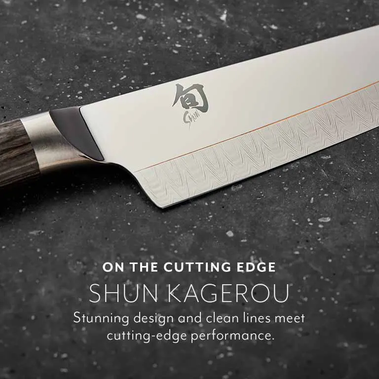 On the cutting edge. Shun Kagerou. Stunning design and clean lines meet cutting-edge performance.