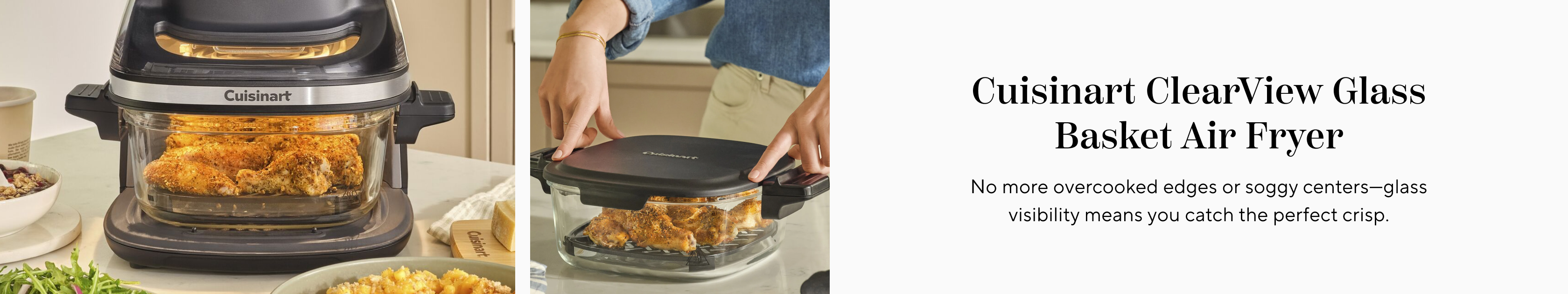 Cuisinart ClearView Glass Basket Air Fryer. No more overcooked edges or soggy centers - glass visibility means you catch the perfect crisp.