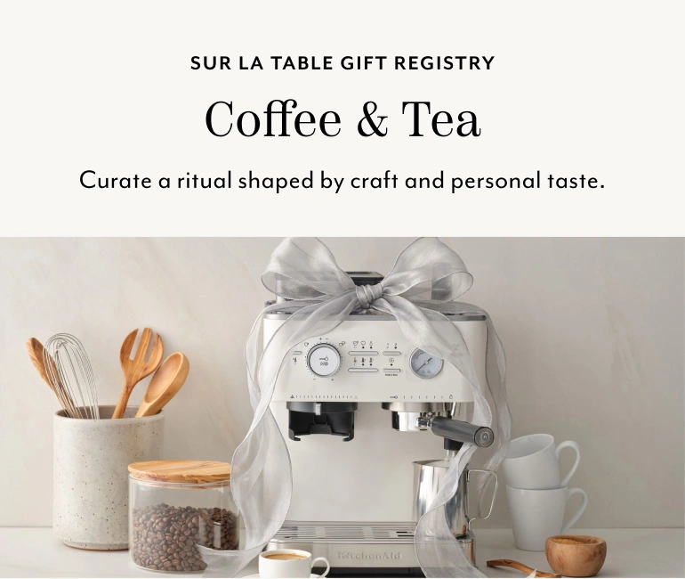 Sur La Table Gift Registry Coffee & Tea. Curate a ritual shaped by craft and personal taste.