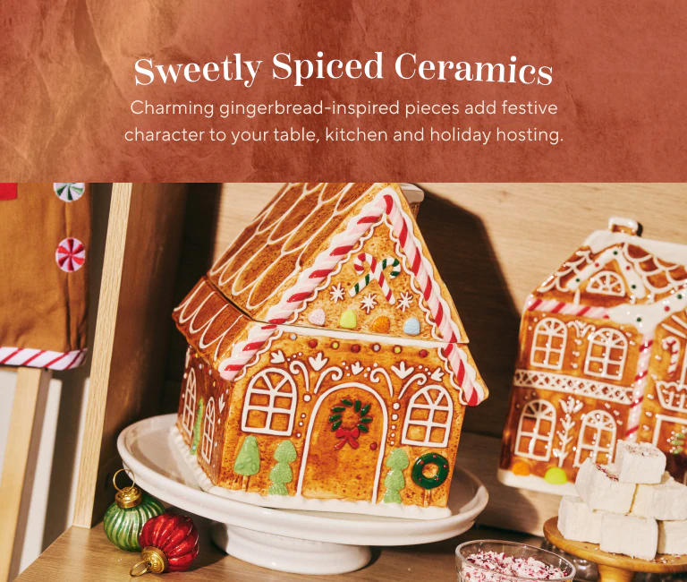 Sweetly spiced ceramics. Charming gingerbread-inspired pieces add festive character to your table, kitchen and holiday hosting.